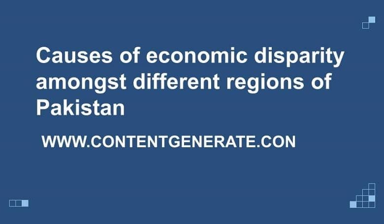 Causes of economic disparity amongst different regions of Pakistan