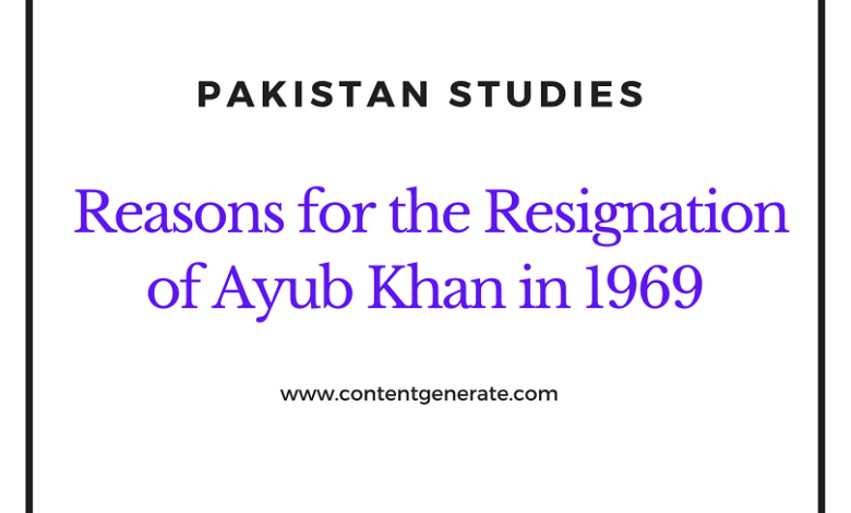 Resignation of Ayub Khan And Major Reasons