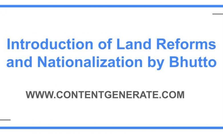 Introduction of Land Reforms and Nationalization by Bhutto