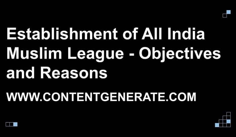 Establishment of All India Muslim League - Objectives and Reasons