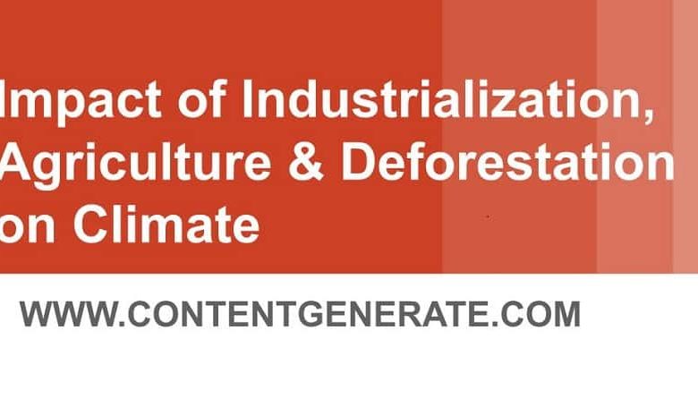 Impact of industrialization, agriculture and deforestation on climate