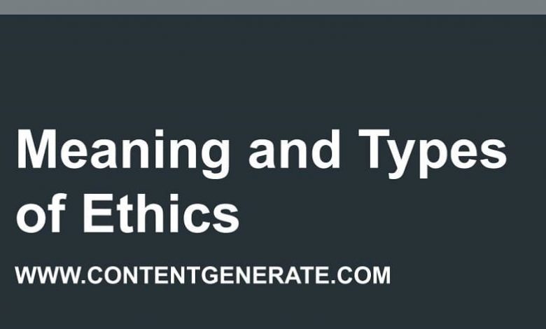 Meaning and Types of Ethics