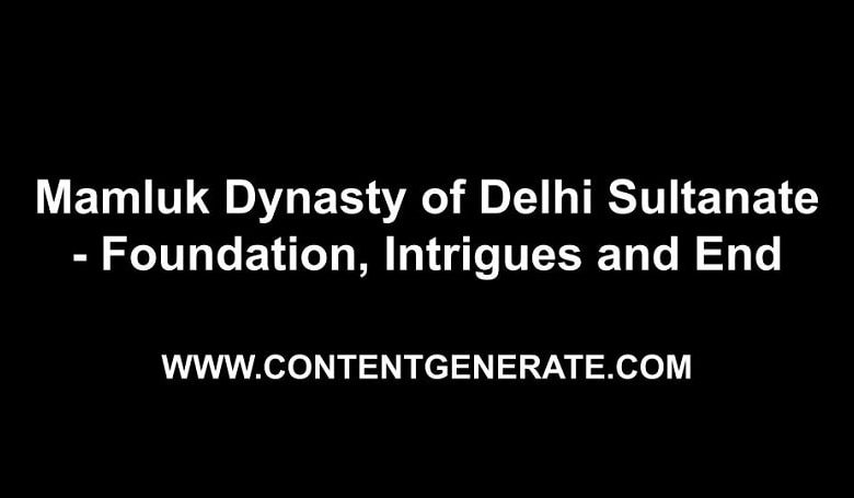 Mamluk Dynasty of Delhi Sultanate - Foundation, Intrigues and End