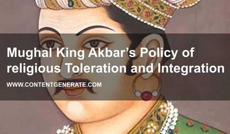 Mughal King Akbar’s Policy of religious Toleration and Integration