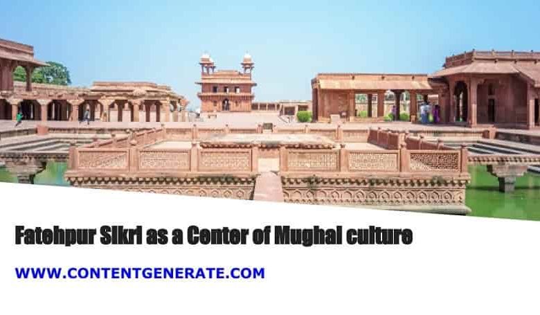 Fatehpur Sikri as a Center of Mughal culture