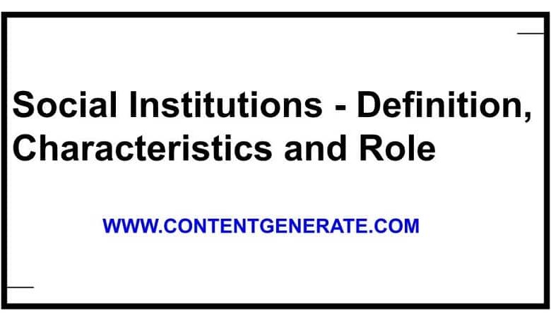 Social Institutions - Definition, Characteristics and Role