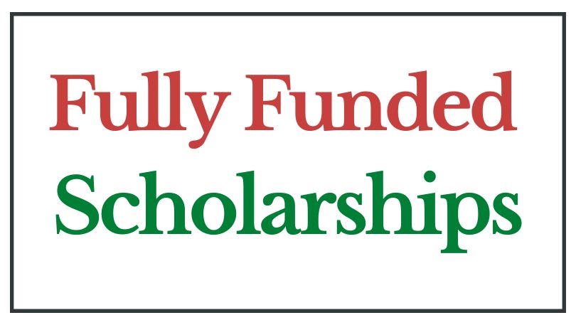 Fully Funded Scholarships 2024 2025 